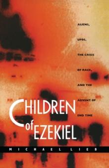 Children of Ezekiel : Aliens, UFOs, the Crisis of Race, and the Advent of End Time