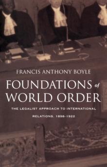 Foundations of World Order : The Legalist Approach to International Relations, 1898-1922