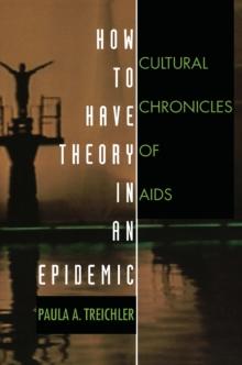 How to Have Theory in an Epidemic : Cultural Chronicles of AIDS