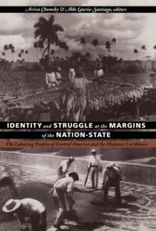 Identity and Struggle at the Margins of the Nation-State : The Laboring Peoples of Central America and the Hispanic Caribbean