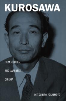 Kurosawa : Film Studies and Japanese Cinema