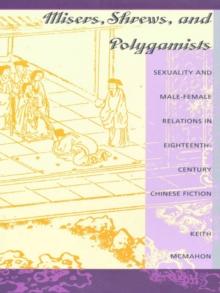 Misers, Shrews, and Polygamists : Sexuality and Male-Female Relations in Eighteenth-Century Chinese Fiction