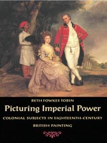 Picturing Imperial Power : Colonial Subjects in Eighteenth-Century British Painting