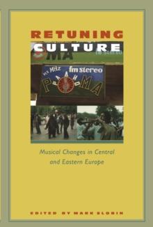 Retuning Culture : Musical Changes in Central and Eastern Europe