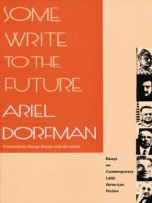 Some Write to the Future : Essays on Contemporary Latin American Fiction