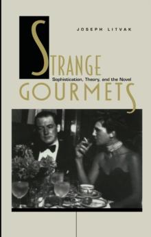 Strange Gourmets : Sophistication, Theory, and the Novel