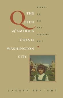 The Queen of America Goes to Washington City : Essays on Sex and Citizenship