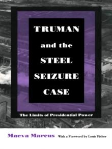 Truman and the Steel Seizure Case : The Limits of Presidential Power