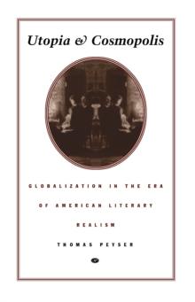 Utopia and Cosmopolis : Globalization in the Era of American Literary Realism