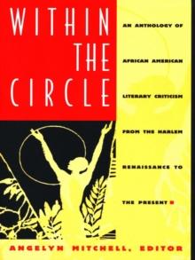 Within the Circle : An Anthology of African American Literary Criticism from the Harlem Renaissance to the Present