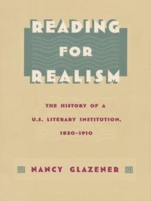 Reading for Realism : The History of a U.S. Literary Institution, 1850-1910