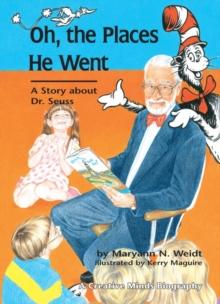 Oh, The Places He Went : A Story about Dr. Seuss