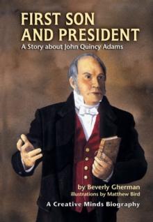 First Son and President : A Story about John Quincy Adams