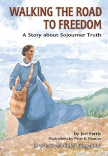 Walking the Road to Freedom : A Story about Sojourner Truth