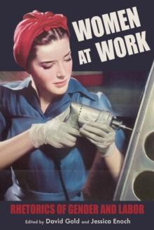 Women at Work : Rhetorics of Gender and Labor