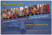 Greetings from Novorossiya : Eyewitness to the War in Ukraine