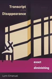 Transcript of the Disappearance, Exact and Diminishing : Poems