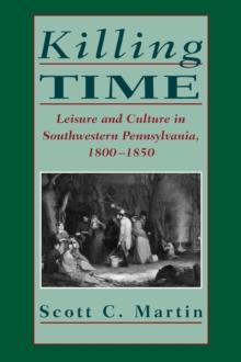 Killing Time : Leisure and Culture in Southwestern Pennsylvania, 1800-1850