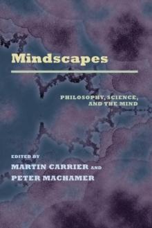 Mindscapes : Philosophy, Science, and the Mind