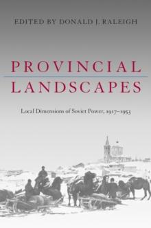 Provincial Landscapes : Local Dimensions Of Soviet Power 1917-1953