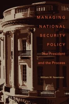 Managing National Security Policy : The President and the Process