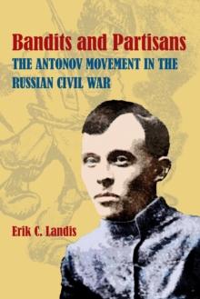 Bandits and Partisans : The Antonov Movement in the Russian Civil War