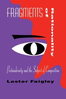 Fragments of Rationality : Postmodernity and the Subject of Composition