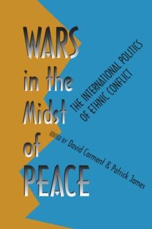 Wars in the Midst of Peace : The International Politics of Ethnic Conflict