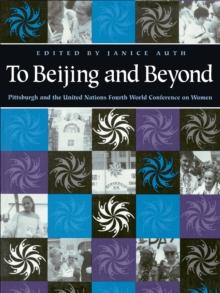 To Beijing and Beyond : Pittsburgh and the United Nations Fourth World Conference on Women