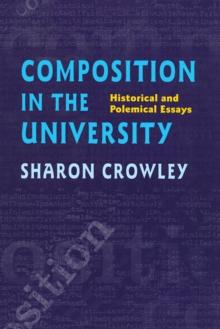 Composition In The University : Historical and Polemical Essays