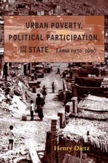 Urban Poverty, Political Participation, and the State : Lima, 1970-1990