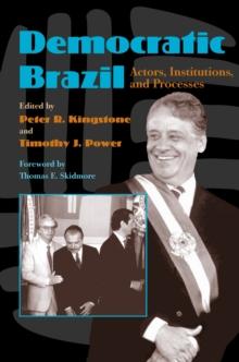 Democratic Brazil : Actors, Institutions, and Processes