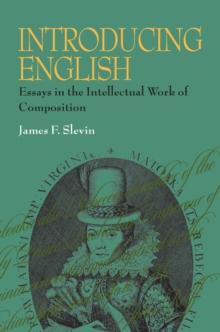 Introducing English : Essays in the Intellectual Work of Composition