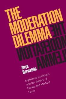 The Moderation Dilemma : Legislative Coalitions and the Politics of Family and Medical Leave