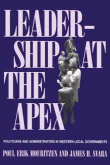 Leadership At The Apex : Politicians and Administrators in Western Local Governments