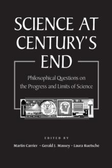 Science At Century's End : Philosophical Questions on the Progress and Limits of Science