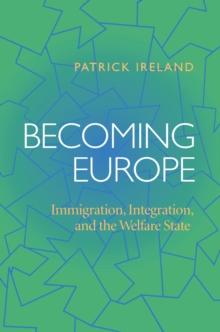 Becoming Europe : Immigration Integration And The Welfare State