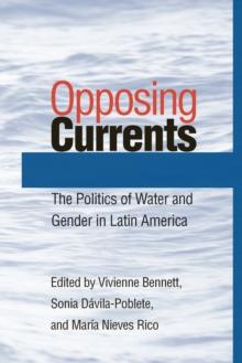 Opposing Currents : The Politics of Water and Gender in Latin America