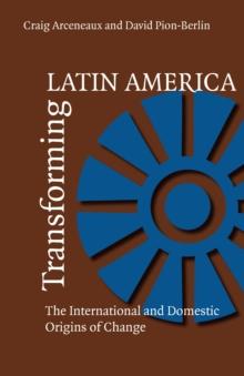 Transforming Latin America : The International And Domestic Origins Of Change