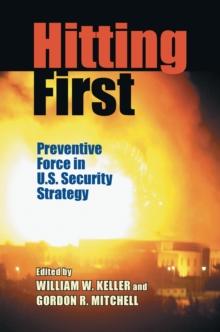 Hitting First : Preventive Force in U.S. Security Strategy