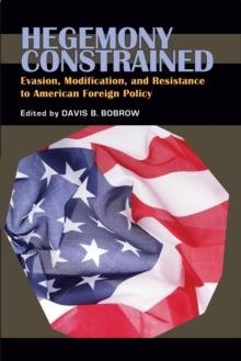 Hegemony Constrained : Evasion, Modification, and Resistance to American Foreign Policy