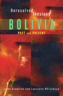 Unresolved Tensions : Bolivia Past and Present