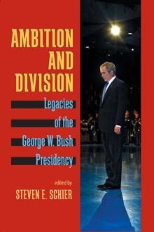 Ambition and Division : Legacies of the George W. Bush Presidency