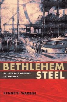 Bethlehem Steel : Builder and Arsenal of America