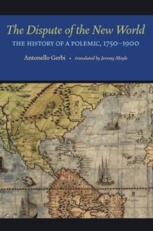 The Dispute of the New World : The History of a Polemic, 1750-1900