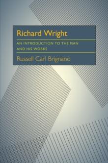 Richard Wright : An Introduction to the Man and His Works