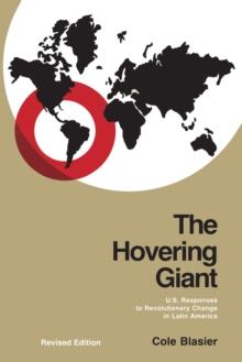 The Hovering Giant (Revised Edition) : U.S. Responses to Revolutionary Change in Latin America, 1910-1985