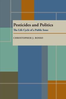 Pesticides And Politics : The Life Cycle of a Public Issue