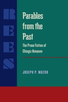 Parables from the Past : The Prose Fiction of Chingiz Aitmatov