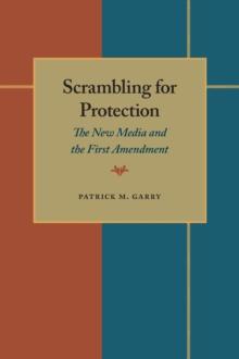 Scrambling for Protection : The New Media and the First Amendment